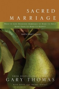 Sacred Marriage Participant's Guide: What If God Designed Marriage to Make Us Holy More Than to Make Us Happy?