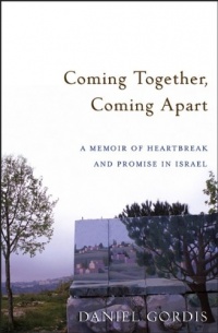 Coming Together, Coming Apart: A Memoir of Heartbreak and Promise in Israel