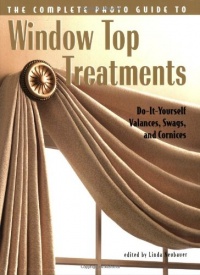 Complete Photo Guide to Window-Top Treatments: Do-It-Yourself Valances, Swags, and Cornices